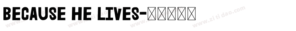 Because He Lives字体转换